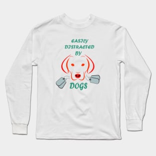 Easily distracted by Dogs dog lovers gift Long Sleeve T-Shirt